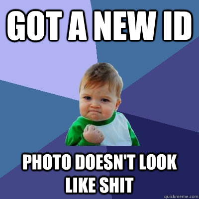 Got a new ID Photo doesn't look like shit  Success Kid