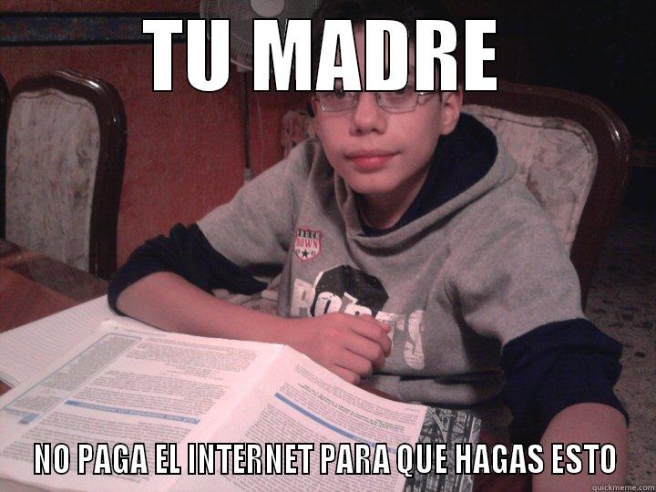 TU MADRE NO PAGA EL INTERNET PARA QUE HAGAS ESTO Misc