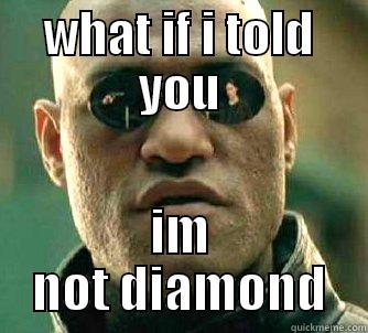 WHAT IF I TOLD YOU IM NOT DIAMOND Matrix Morpheus