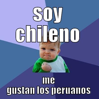 SOY CHILENO ME GUSTAN LOS PERUANOS Success Kid