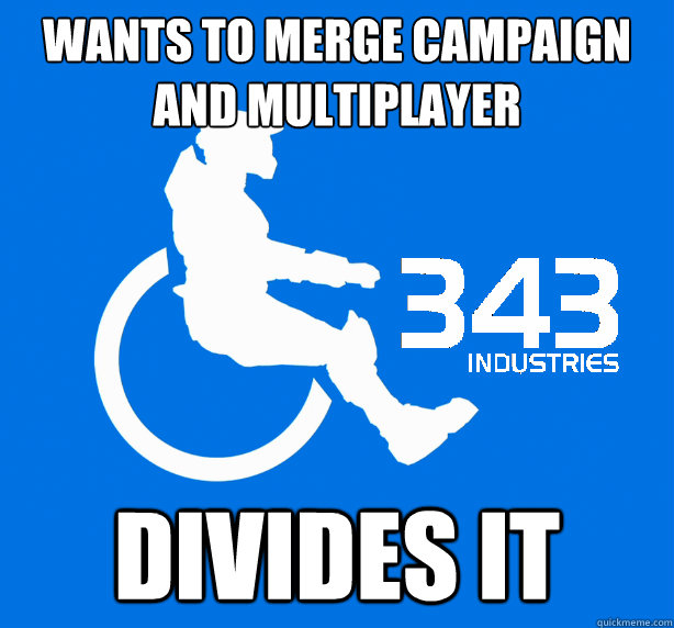 wants to merge campaign and multiplayer divides it  343 Logic