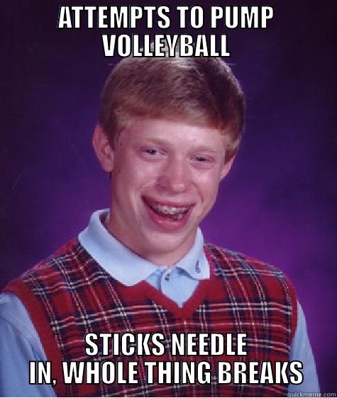 ATTEMPTS TO PUMP VOLLEYBALL STICKS NEEDLE IN, WHOLE THING BREAKS Bad Luck Brian