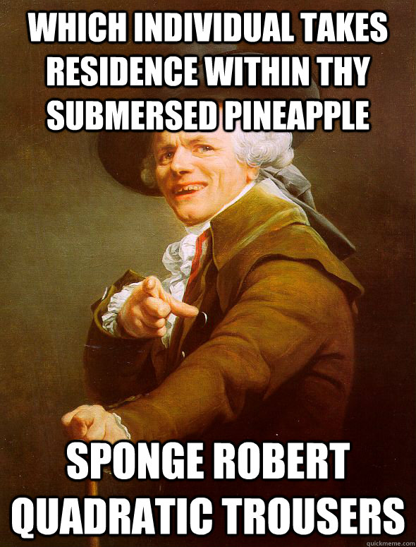 which individual takes residence within thy submersed pineapple sponge Robert quadratic trousers  Joseph Ducreux