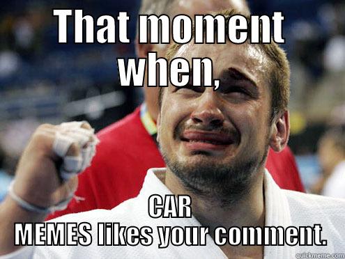 that moment when - THAT MOMENT WHEN, CAR MEMES LIKES YOUR COMMENT. Misc