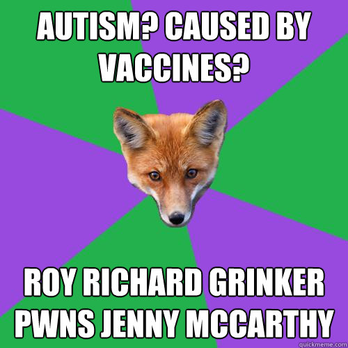 Autism? Caused by vaccines? Roy Richard Grinker pwns Jenny McCarthy  Anthropology Major Fox