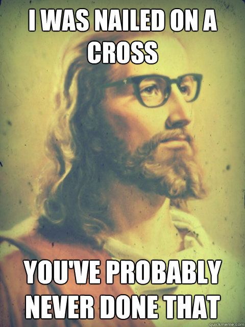 I was nailed on a cross You've probably never done that - I was nailed on a cross You've probably never done that  Misc