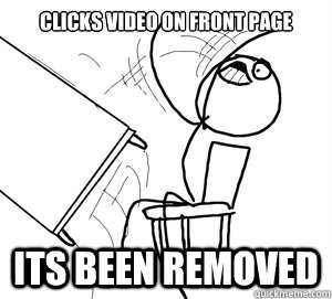 Clicks video on front page Its been removed - Clicks video on front page Its been removed  Angry desk flip