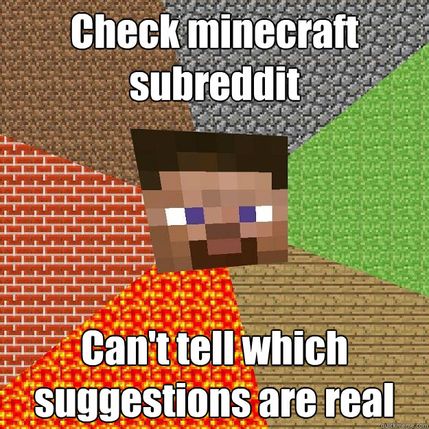 Check minecraft subreddit Can't tell which suggestions are real  Minecraft