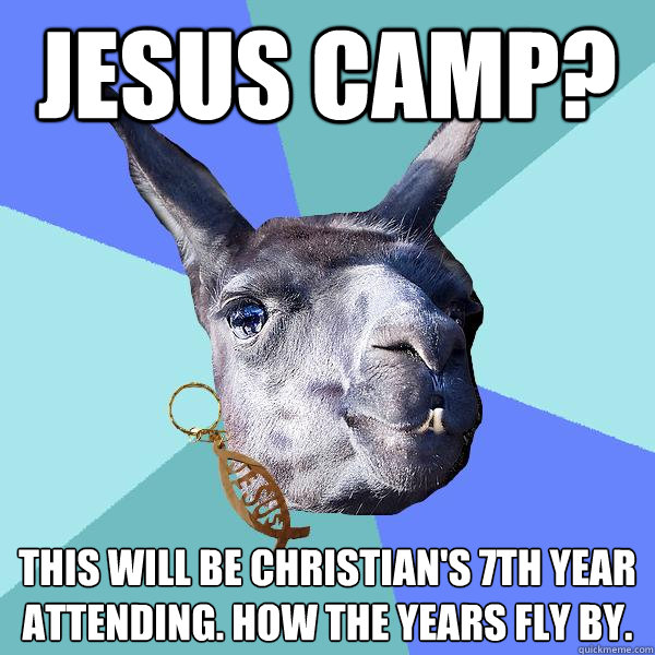 Jesus Camp? This will be Christian's 7th year attending. how the years fly by.  