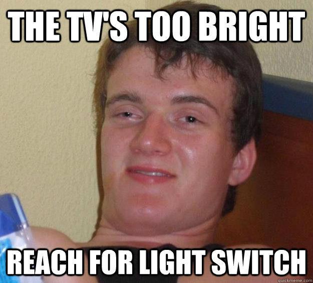 The TV's too bright reach for light switch  10 Guy