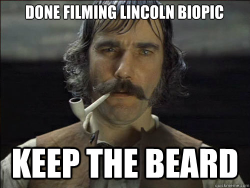 Done filming Lincoln biopic Keep the beard   Overly committed Daniel Day Lewis