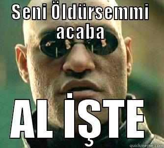 SENI ÖLDÜRSEMMI ACABA AL İŞTE Matrix Morpheus