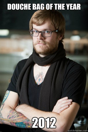 douche bag of the year 2012 - douche bag of the year 2012  Hipster Barista