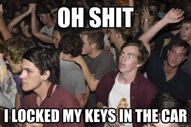 oh shit i locked my keys in the car - oh shit i locked my keys in the car  Oh Shit Guy