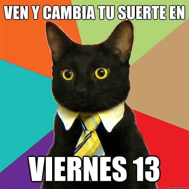 VEN Y CAMBIA TU SUERTE EN VIERNES 13  Business Cat