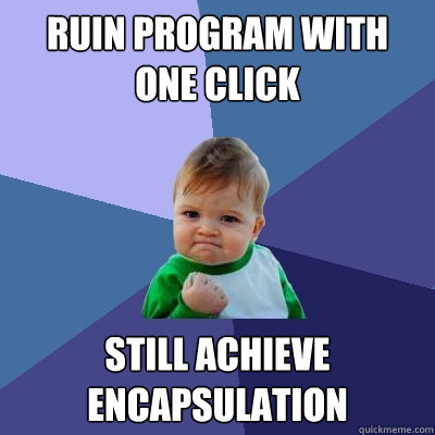 Ruin program with one click Still achieve encapsulation  Success Kid