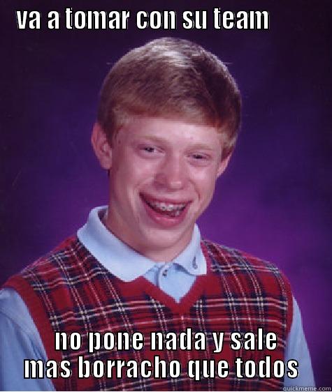 hi :) - VA A TOMAR CON SU TEAM           NO PONE NADA Y SALE MAS BORRACHO QUE TODOS  Bad Luck Brian