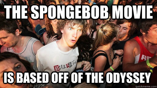 The spongebob Movie Is based off of the Odyssey  Sudden Clarity Clarence