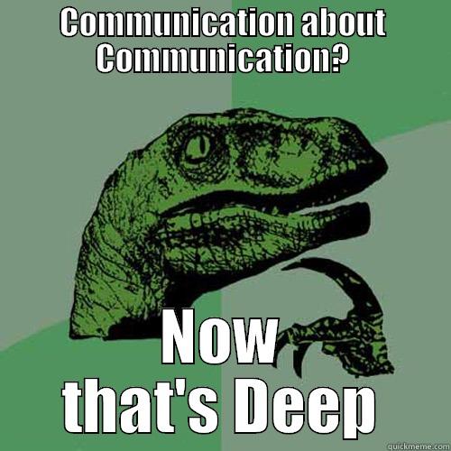 COMMUNICATION ABOUT COMMUNICATION? NOW THAT'S DEEP Philosoraptor