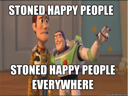 stoned happy people stoned happy people Everywhere   woody and buzz