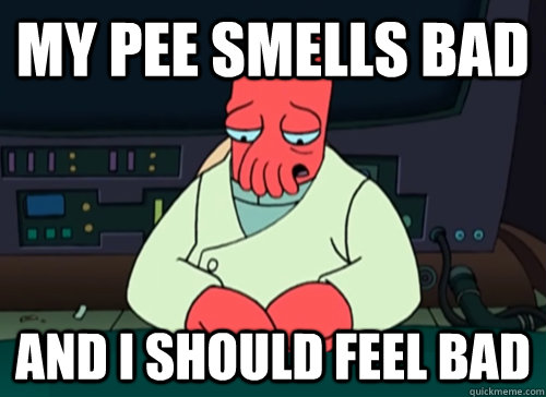 My pee smells bad and i should feel bad  sad zoidberg