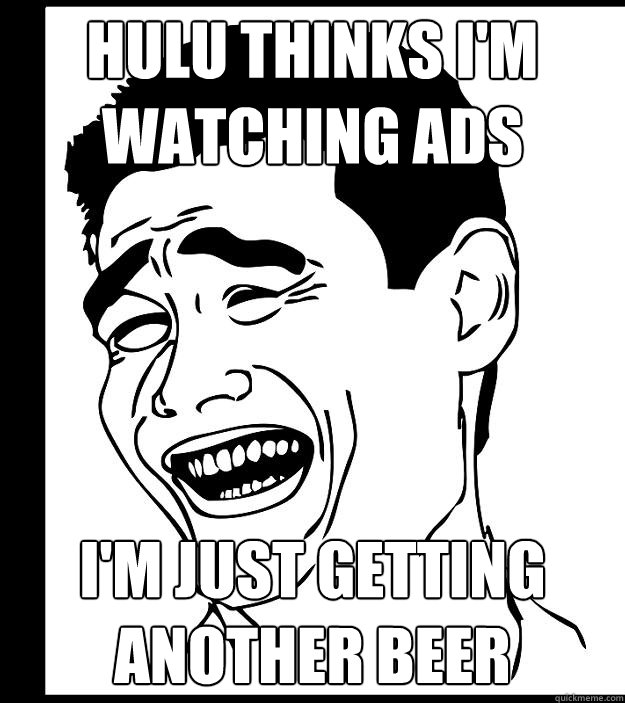 Hulu thinks I'm watching ads I'm just getting another beer  Hulu Ads Not Working