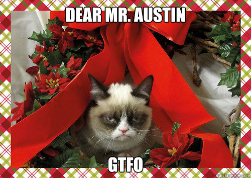 dear mr. austin gtfo  A Grumpy Cat Christmas