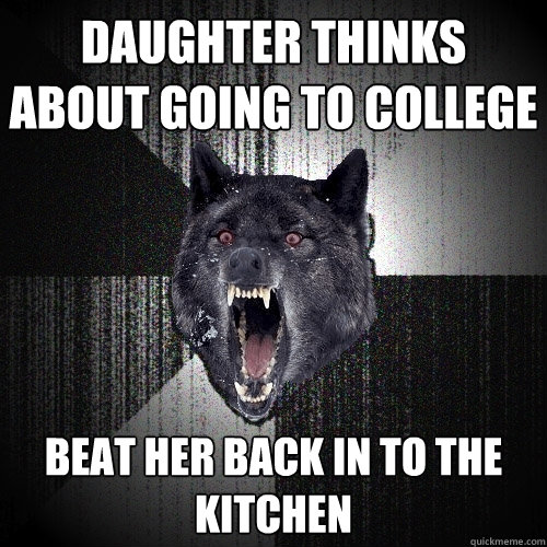 DAUGHTER THINKS ABOUT GOING TO COLLEGE BEAT HER BACK IN TO THE KITCHEN   Insanity Wolf