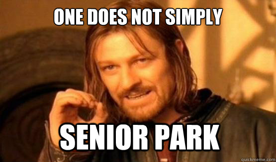 One does not simply Senior park - One does not simply Senior park  ONE DOES NOT SIMPLY EAT WITH UTENSILS