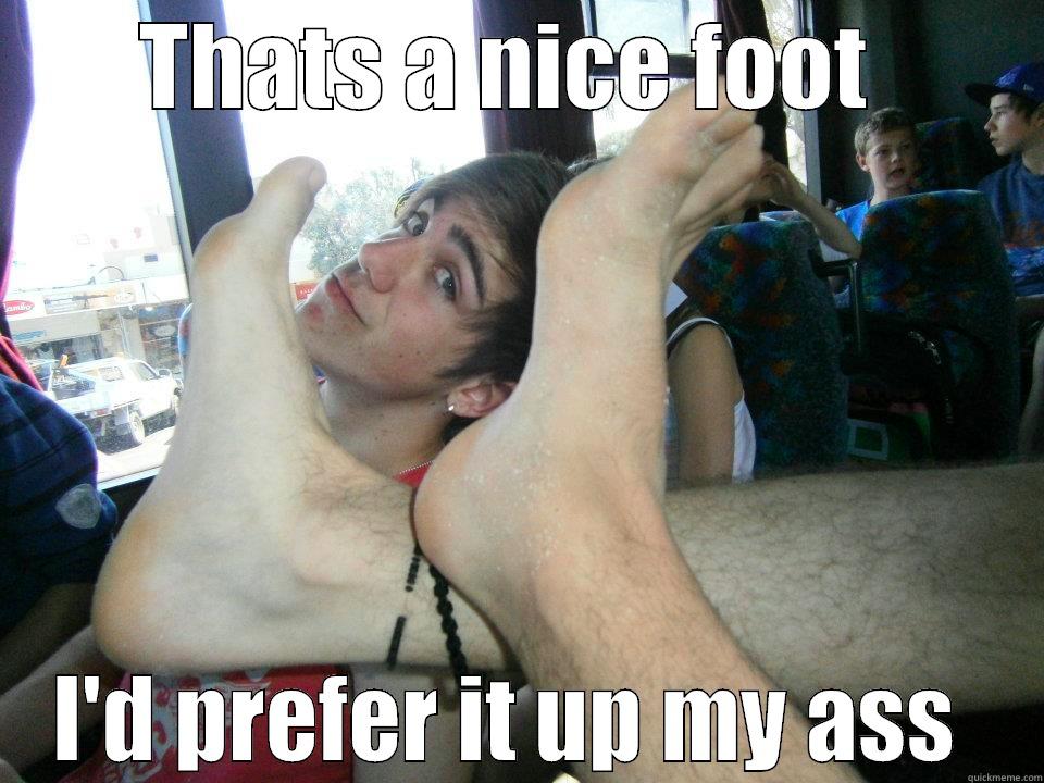 THATS A NICE FOOT  I'D PREFER IT UP MY ASS  Misc