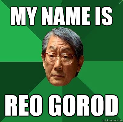 My name is reo gorod   High Expectations Asian Father