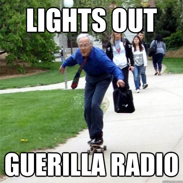 Lights out guerilla Radio  Skating Prof