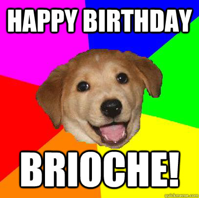 Happy birthday Brioche!  Advice Dog