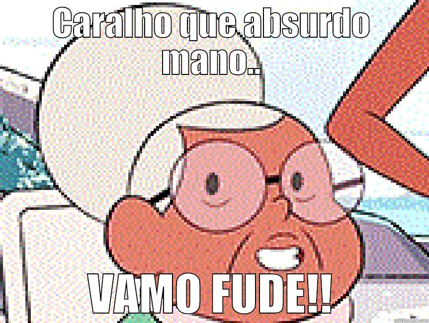 VAMO FUDE!! - CARALHO QUE ABSURDO MANO.. VAMO FUDE!! Misc