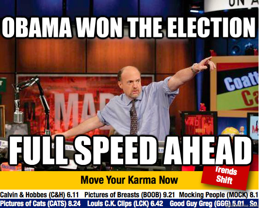 Obama won the election Full speed ahead - Obama won the election Full speed ahead  Mad Karma with Jim Cramer