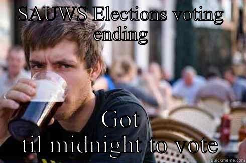 SAUWS ELECTIONS VOTING ENDING GOT TIL MIDNIGHT TO VOTE Lazy College Senior