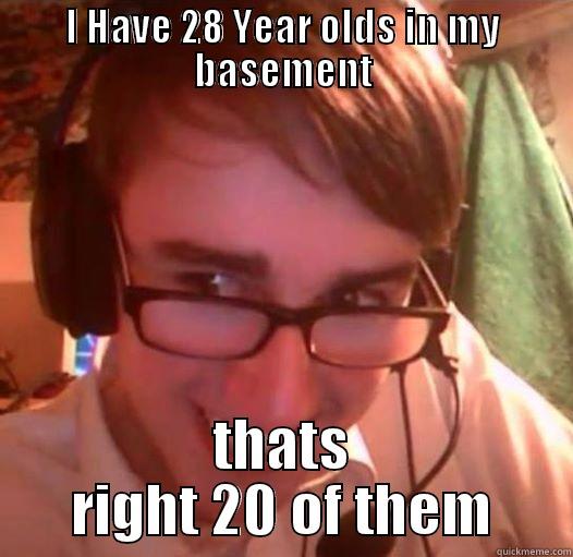 I HAVE 28 YEAR OLDS IN MY BASEMENT THATS RIGHT 20 OF THEM Misc