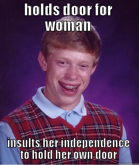 HOLDS DOOR FOR WOMAN INSULTS HER INDEPENDENCE TO HOLD HER OWN DOOR Bad Luck Brian