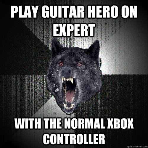 Play guitar hero on Expert with the normal xbox controller  Insanity Wolf