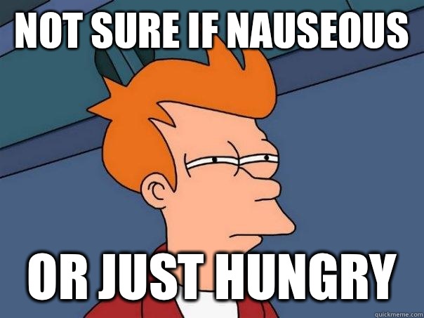 Not sure if nauseous Or just hungry   Futurama Fry