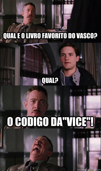 qual e o livro favorito do vasco?  qual? o codigo da''vice''!   JJ Jameson