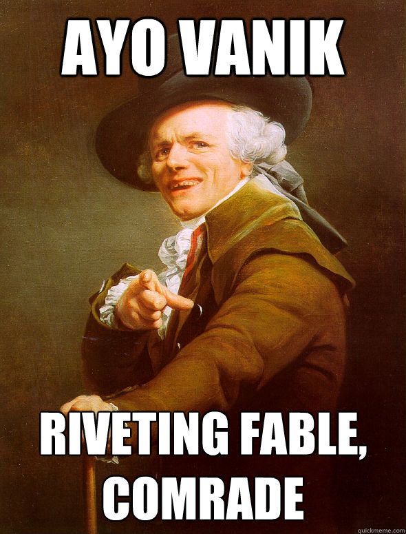 AYO VANIK  Riveting fable, comrade  Joseph Ducreux