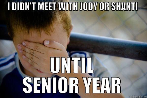 I DIDN'T MEET WITH JODY OR SHANTI UNTIL SENIOR YEAR Confession kid