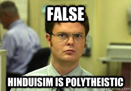 FALSE HINDUISIM IS POLYTHEISTIC   Dwight False