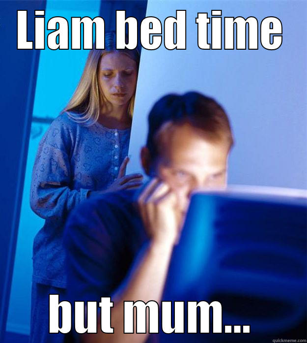 LIAM BED TIME BUT MUM... Redditors Wife