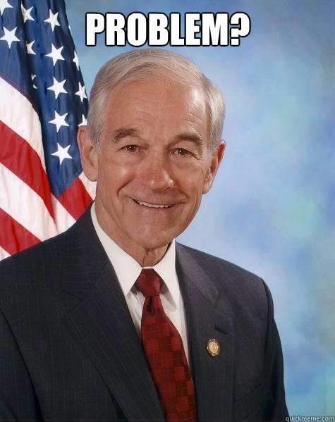 Problem?   Ron Paul