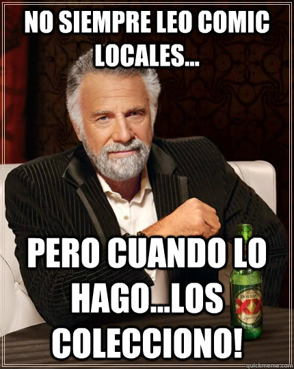 No siempre leo comic locales... pero cuando lo hago...los colecciono!  The Most Interesting Man In The World