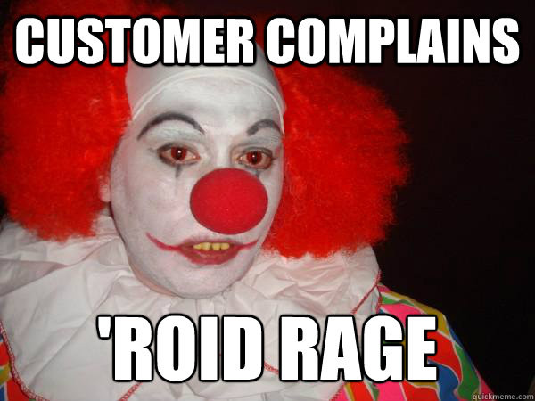 customer complains 'roid rage
 - customer complains 'roid rage
  Douchebag Paul Christoforo