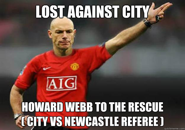 LOST AGAINST CITY HOWARD WEBB TO THE RESCUE 
( City vs newcastle referee ) - LOST AGAINST CITY HOWARD WEBB TO THE RESCUE 
( City vs newcastle referee )  webb GGMU