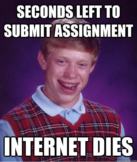 seconds left to submit assignment internet dies - seconds left to submit assignment internet dies  Bad Luck Brian